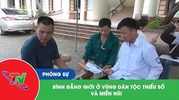 Bình đẳng giới ở vùng dân tộc thiểu số và miền núi