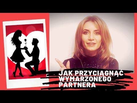 Wideo: Jak Przyciągnąć Do Swojego życia Porządnego Mężczyznę