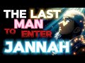 The final entry the last person to enter jannah