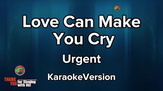Love Can Make You Cry - Urgent ( Karaoke Version )