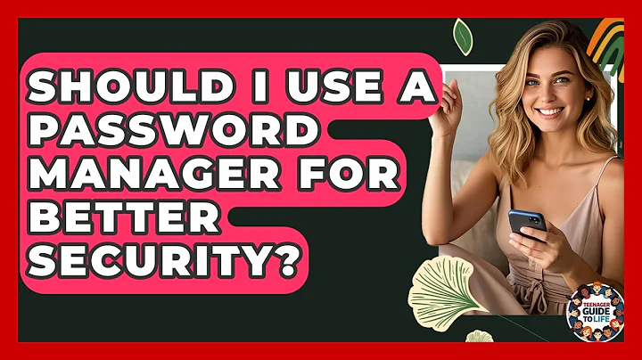 Should I Use A Password Manager For Better Security? - Teenager Guide to Life