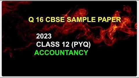 Q 16 Accounts cbse sample paper 2023 class 12 || Accounts cbsesamplepaper2023 Q 16 class 12