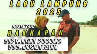 LAGU LAMPUNG 2025 || HAKHAPAN || Cip. Reni pugung || Voc. Rosmiyana.