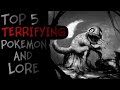 Top 5 Terrifying Pokemon And There Lore!