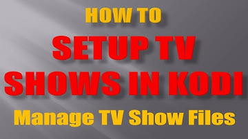 How to Setup TV Shows on Kodi