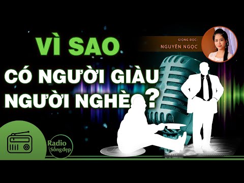 Vì Sao Có Người Giàu Người Nghèo - TẠI SAO CÓ NGƯỜI GIÀU - NGƯỜI NGHÈO? | NGUYÊN NGỌC | SỐNG ĐẸP RADIO