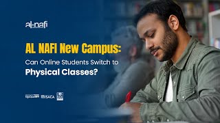 AL NAFI New Campus: Can Online Students Switch to Physical Classes? | AL NAFI