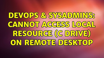 DevOps & SysAdmins: Cannot access local resource (C drive) on remote desktop (5 Solutions!!)