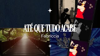 Video thumbnail of "Até que tudo acabe | Fabríccia"