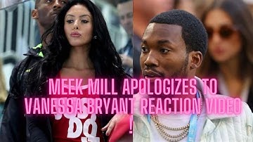 MEEK MILL APOLOGIZES TO VANESSA BRYANT REACTION VIDEO !