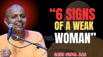 “6 SIGNS OF A WEAK WOMAN ” | GAUR GOPAL DAS