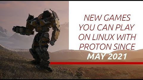New Games You Can Play on Linux With Proton Since May 2021!