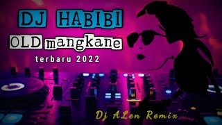 DJ HABIBI OLD mangkane ⢠terbaru 2022
