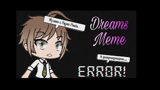 Dreams Meme • Danganronpa 2 - Gacha Life (Lazy)