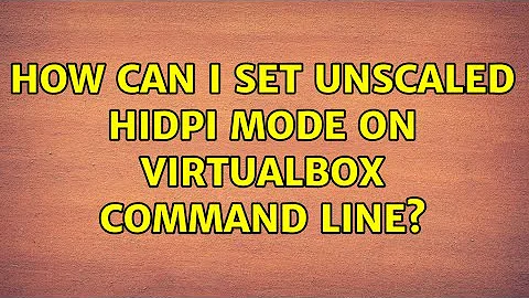 How can I set unscaled HiDPI mode on VirtualBox command line?