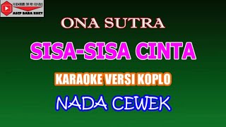 KARAOKE VERSI KOPLO SISA-SISA CINTA - ONA SUTRA (COVER) NADA CEWEK