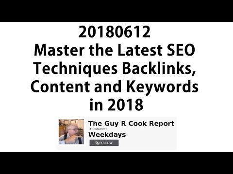 20180612 Master the Latest SEO Techniques Backlinks, Content and Keywords in 2018