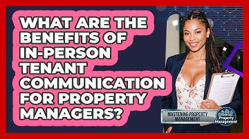 What Are The Benefits Of In-person Tenant Communication For Property Managers?