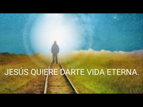 JESÚS QUIERE DARTE VIDA ETERNA