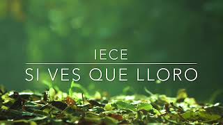 Video thumbnail of "IECE SI VES QUE LLORO"