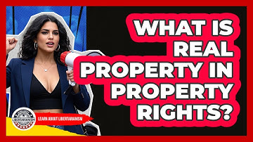 What Is Real Property In Property Rights? - Learn About Libertarianism