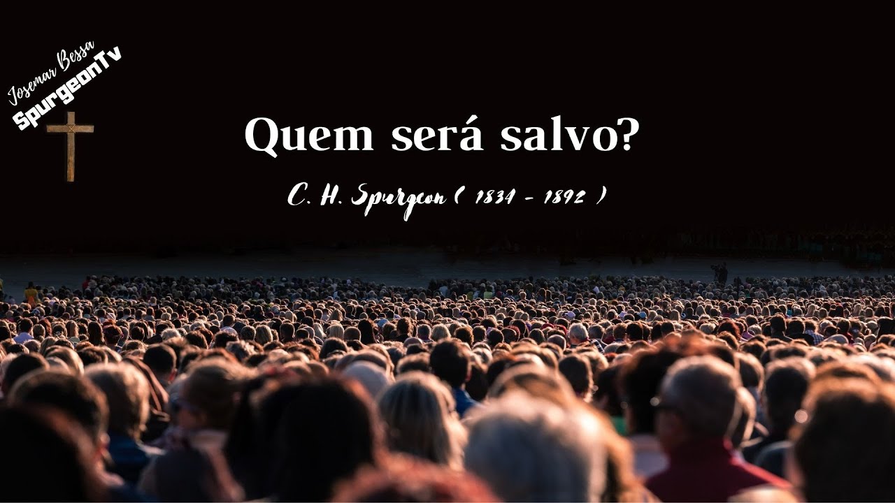 Quem será salvo? | C. H. Spurgeon ( 1834 - 1892 )