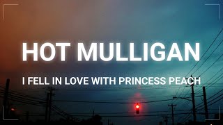 Hot Mulligan - I Fell in Love With Princess Peach (Lyrics)
