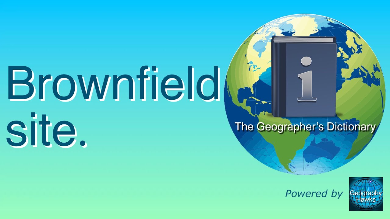 Brownfield site. The Geographer’s Dictionary. YouTube