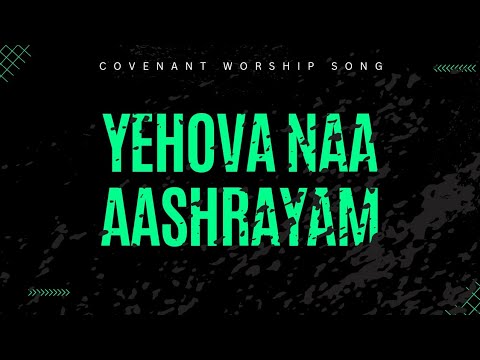 Yehova Naa Aashrayam   Covenant Worship Song