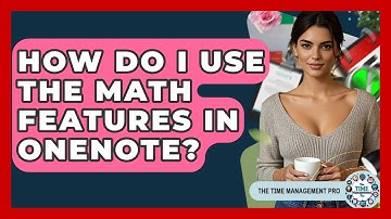 How Do I Use The Math Features In OneNote? - The Time Management Pro