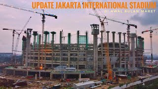 Update Progress Jakarta International Stadium di Awal Bulan Maret | Semakin Berprogress!