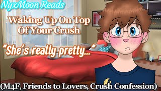 Waking Up On Top Of Your Crush [M4F] [Friends to Lovers] [Crush Confession]