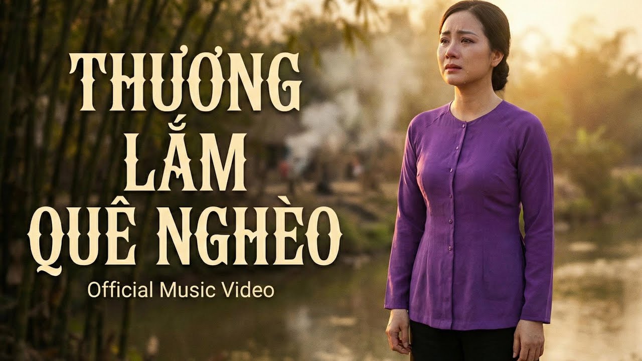 THƯƠNG LẮM QUÊ NGHÈO – Bolero Hoài Niệm | Official Music Video