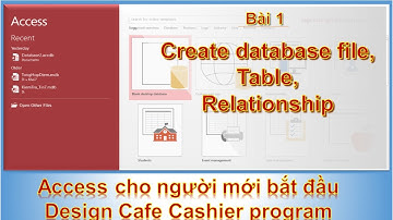Microsoft Access cho người mới bắt đầu - Bài 1. Tạo tệp csdl, table, relationship. #Access