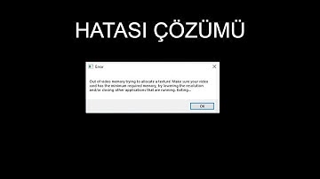 "out of video memory trying to allocate a texture" hatası çözümü
