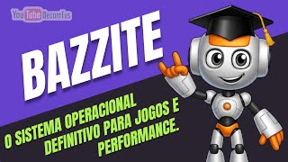 BAZZITE O SISTEMA OPERACIONAL DEFINITIVO PARA JOGOS E PERFORMANCE