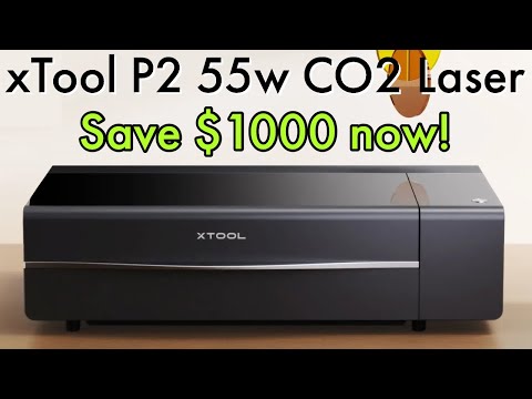 Save $1000 on the new 55 watt CO2 laser cutter - xTool P2