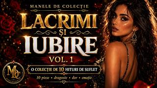 Manele de Colecție - Lacrimi și Iubire Vol. 1 | Album Complet 2026