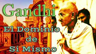 Gandhi, El dominio de si mismo, audiolibro completo, sabio indio