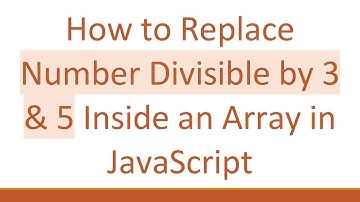 How to Replace Number Divisible by 3 & 5 Inside an Array in JavaScript
