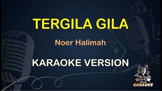 TERGILA GILA KARAOKE || Noer Halimah ( Karaoke ) Dangdut || Koplo HD Audio