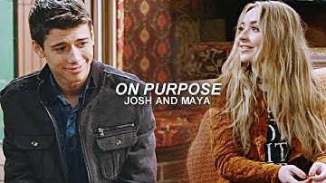► On purpose | Josh and Maya