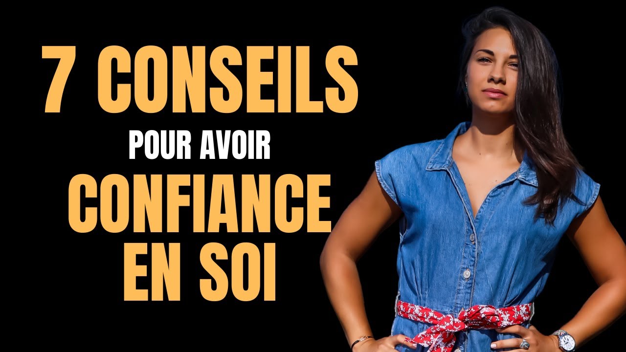 AUGMENTER la CONFIANCE EN SOI : 7 CONSEILS essentiels. - YouTube