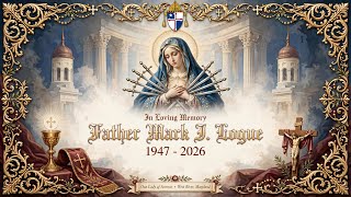 Funeral Mass of Father Mark J. Logue | A brief summary of his Life and Legacy. 