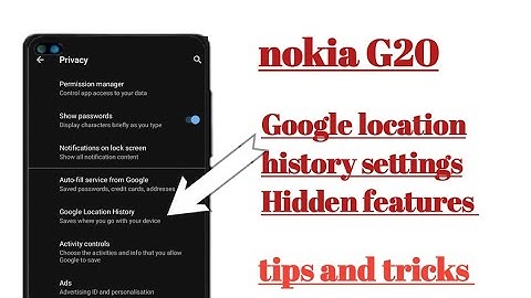 nokia G20 Google location history settings Hidden features how to use