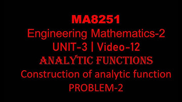 MA8251| M-2| UNIT-3| VIDEO-12| Construction of analytic function| When u is given