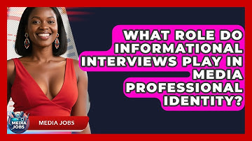 What Role Do Informational Interviews Play In Media Professional Identity? - Media Jobs