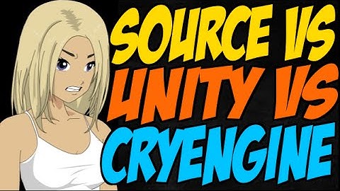 Source vs Unity vs CryEngine
