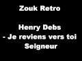 Henry debs  je reviens vers toi seigneur