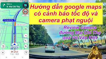 Hướng  dẫn cài google maps có cảnh báo tốc độ, review camera phạt nguội Mai Chí Thọ - Võ Văn Kiệt
